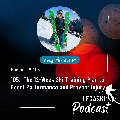 105. The 12-Week Ski Training Plan to Boost Performance and Prevent Injury