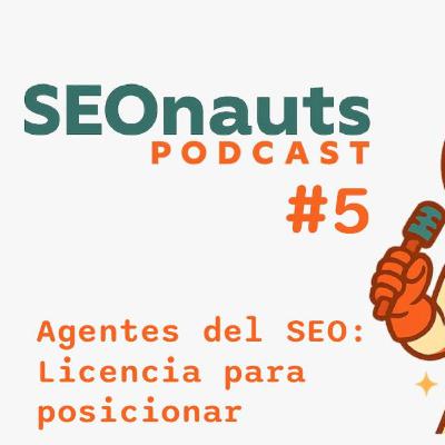 "Agentes del SEO: Licencia para posicionar" - SEOnauts #5 (Octubre 2025)