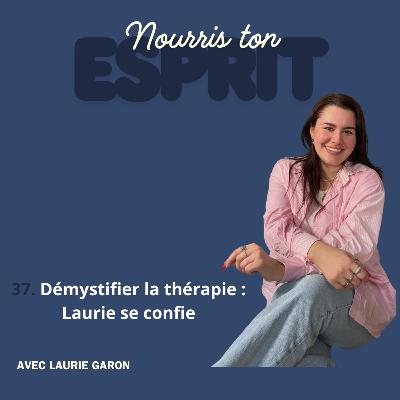 37. Démystifier la thérapie : Laurie Garon se confie 37. Démystifier la thérapie : Laurie Garon se confie