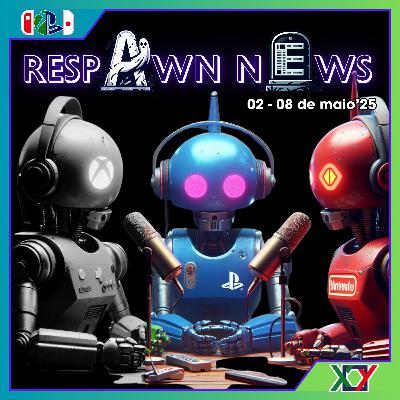 🎙️Epi #254 - Respawn News - 1º à 9 de Maio '25