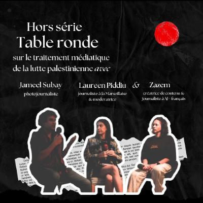 Hors série - Table ronde sur le traitement médiatique de la lutte palestinienne avec Zazem, Jameel Subay & Laureen Piddiu