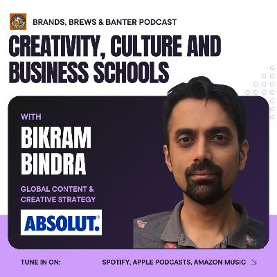 #21 - Bikram Bindra (ABSOLUT) talks about creativity, state of marketing in B-schools