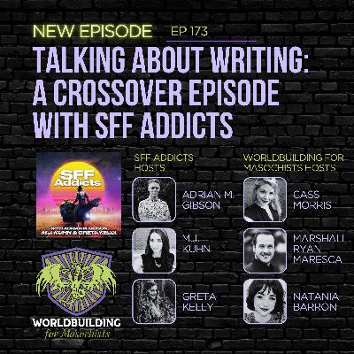 Episode 173: Talking about Writing: A Crossover Episode with SFF ADDICTS (Adrian M. Gibson, M.J. Kuhn, & Greta Kelly)