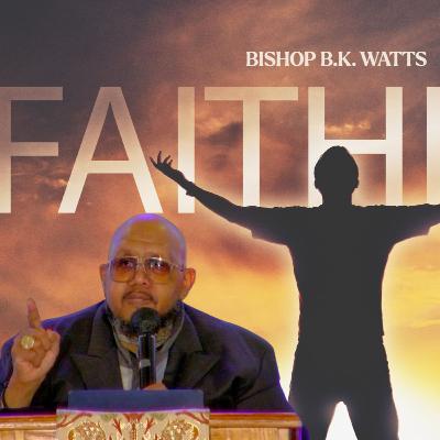 Faithful is Our God Part 3 - Bishop B.K. Watts