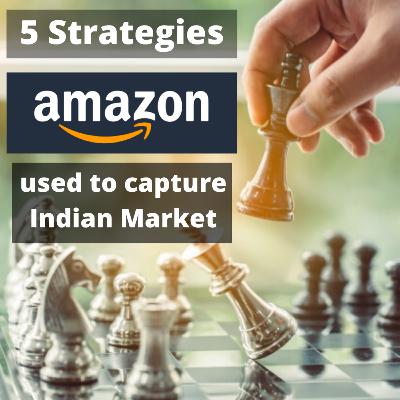 5 Amazon Strategies to Capture Indian Online Retail Market