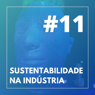 #11 - Sustentabilidade na Indústria #11 - Sustentabilidade na Indústria