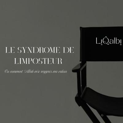 Le syndrome de l'imposteur, ou comment Allah m'a réappris ma valeur Le syndrome de l'imposteur, ou comment Allah m'a réappris ma valeur