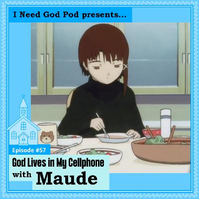 God Lives in My Cellphone w/ Maude