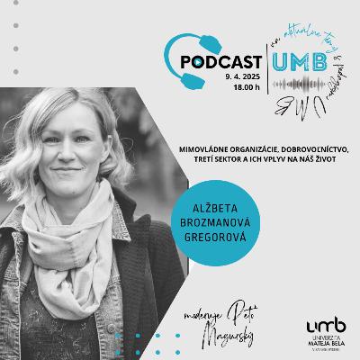 26. epizóda ALŽBETA BROZMANOVÁ GREGOROVÁ - Mimovládne organizácie, dobrovoľníctvo, tretí sektor a ich vplyv na náš život