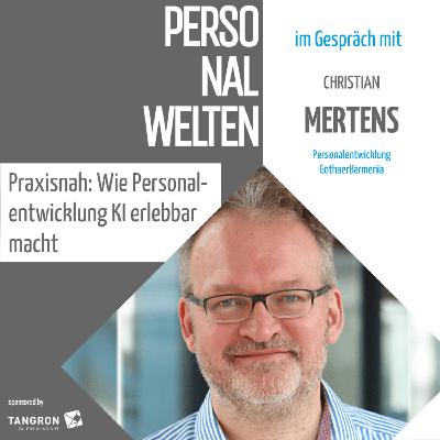 Praxisnah: Wie Personalentwicklung KI erlebbar macht - mit Christian Mertens (BarmeniaGothaer)