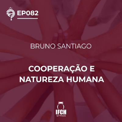 Ep. 082 Cooperação e natureza humana