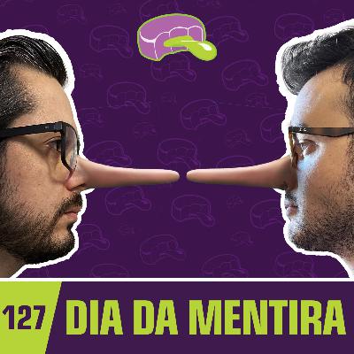 #127 - Dia da Mentira #127 - Dia da Mentira
