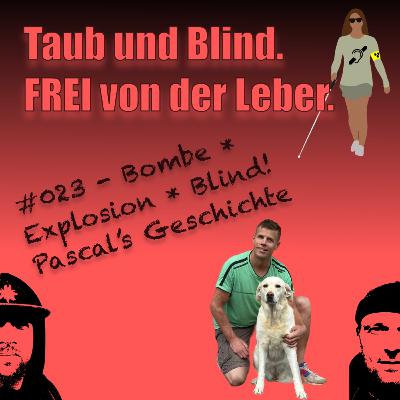 #23 - Bombe * Explosion * Blind! Pascal's Geschichte