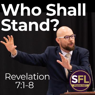 Who Shall Stand? (Revelation 7:1-8)