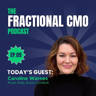 S2 Ep9: Ep.09 The Fractional CMO Podcast - Caroline Warnes of Only Good Content