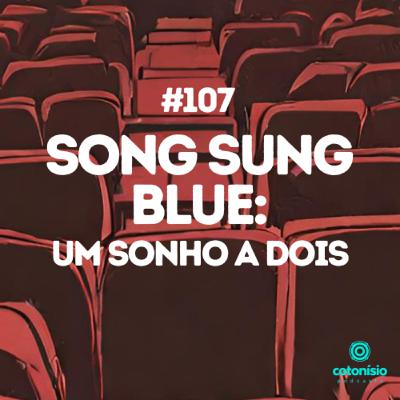107. Song Sung Blue: Um Sonho a Dois 107. Song Sung Blue: Um Sonho a Dois