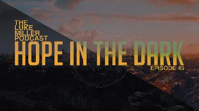 Episode #45 Hope in the Dark Episode #45 Hope in the Dark
