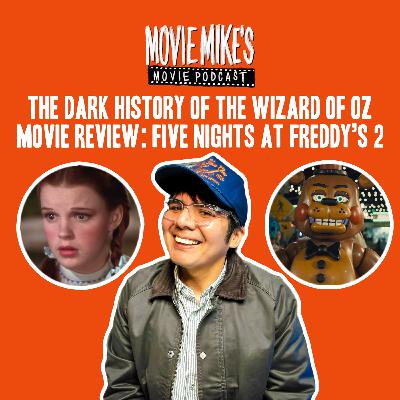 The Dark Truth about The Wizard Of Oz + Movie Review: Five Nights at Freddy’s 2  + Trailer Park: Supergirl