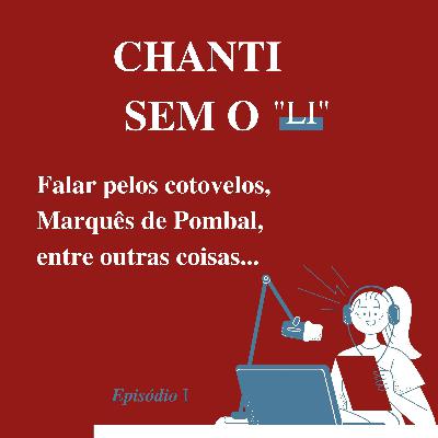 I - Falar pelos cotovelos, Marquês de Pombal, entre outras coisas