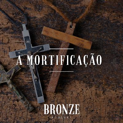 #63 - A Mortificação