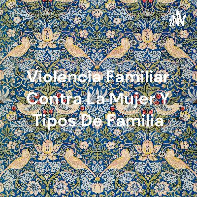 Violencia familiar contra la mujer y tipos de familia