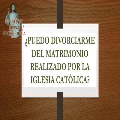 ¿Puedo divorciarme del matrimonio realizado por la Iglesia católica? Respondiendo al suscriptor. MDM