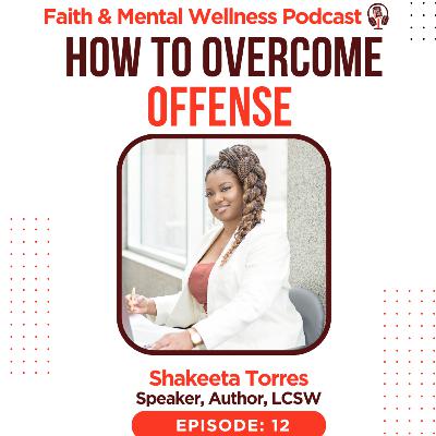(Episode 12) How to Overcome Offense w/ Shakeeta Torres