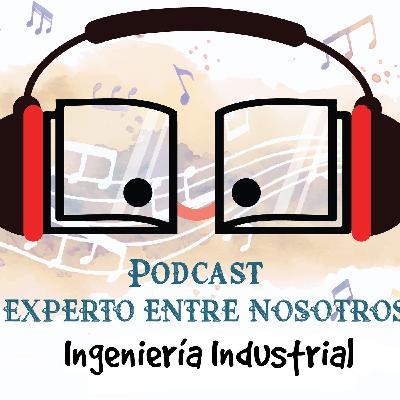 Experto Entre Nosotros: Ingeniería Industrial - Episodio 27