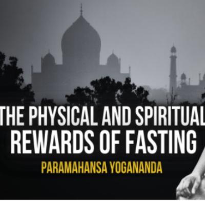 #03 Paramahansa Yogananda - The physical and spiritual rewards of fasting