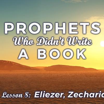 The Prophets Eliezer, Zechariah & Oded