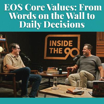 EP. 17 - EOS Core Values: From Words on a Wall to Daily Decisions EP. 17 - EOS Core Values: From Words on a Wall to Daily Decisions