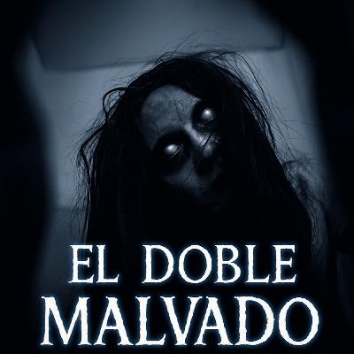 El Doble Malvado-Experiencias Paranormales El Doble Malvado-Experiencias Paranormales