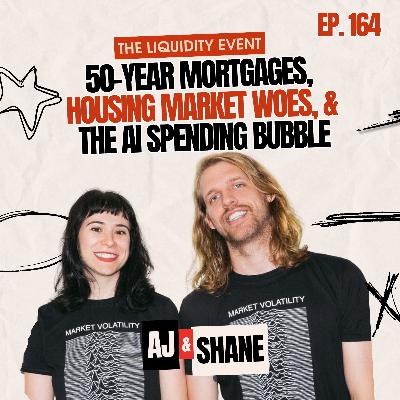 Episode 164 – 50-Year Mortgages, Housing Market Woes, and the AI Spending Bubble