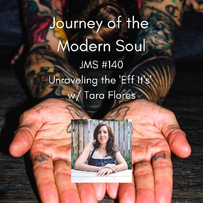 JMS #140 - Unraveling the 'Eff It's' w/ Tara Flores JMS #140 - Unraveling the 'Eff It's' w/ Tara Flores