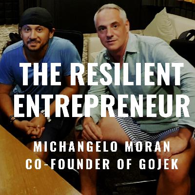 The Resilient Entrepreneur with  Mickey Moran Co-Founder of Gojek on how to build a billion-dollar company and stay happy