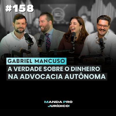 #158 - GABRIEL MANCUSO: O QUE FAZER QUANDO o DINHEIRO da ADVOCACIA NÃO TEM DATA pra CAIR?