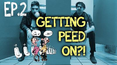 S1 Ep. 2 – Getting Peed On?!
