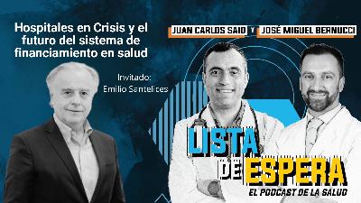 Conversamos con Ex-Ministro Emilio Santelices: Hospitales en Crisis y el futuro del sistema de financiamiento en salud .