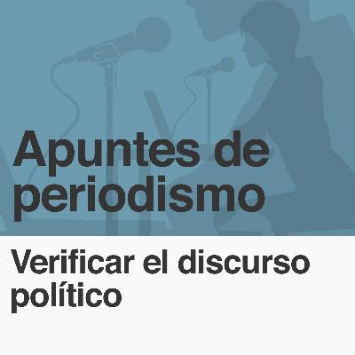 006: Apuntes de periodismo: Verificar el discurso político
