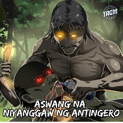 Episode 235 : Aswang Na Niyanggaw Ng Antingero