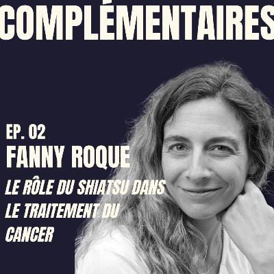 Ep.02 - Fanny Roque : Le rôle du Shiatsu dans le traitement du cancer