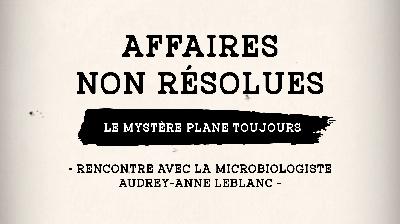 Épisode 1: Rencontre avec la microbiologiste Audrey-Anne Leblanc