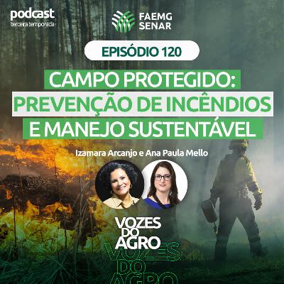 EP 120 | Campo protegido: prevenção de incêndios e manejo sustentável