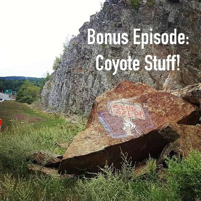 BONUS EPISODE: Coyote Stuff!
