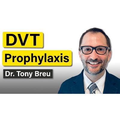 DVT Prophylaxis w/ Dr. Tony Breu DVT Prophylaxis w/ Dr. Tony Breu