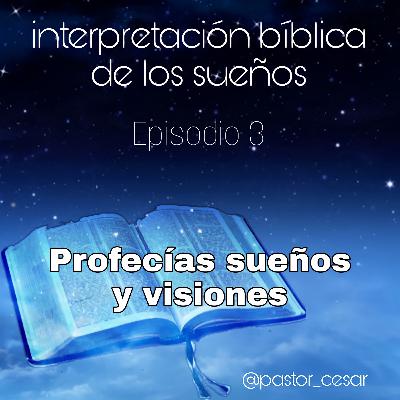Profecías sueños y visiones - Episodio 3 - Interpretación bíblica de los sueños