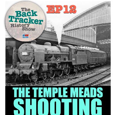 Ep12: The Temple Meads Shooting