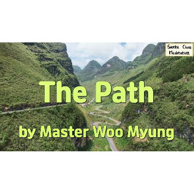 🚶 The Path : journey, destiny, direction, selflessness, awareness, truth, awakening | Master Woo Myung | Santa Clara Meditation