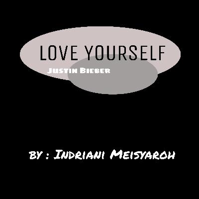 DAILY JOURNAL 15 - Love Yourself (Justin Bieber) by : Indriani Meisyaroh