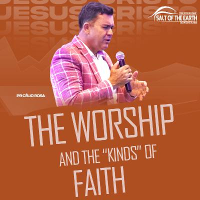 THE WORSHIP AND THE "KINDS" OF FAITH
